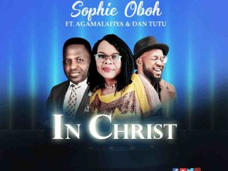 Download Mp3 Sophie Oboh Ft Agamalafiya Dan Tutu In Christ